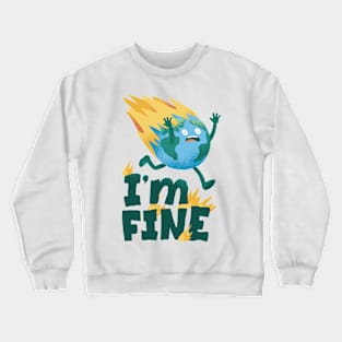 Earth Day with a quote Im fine. Crewneck Sweatshirt